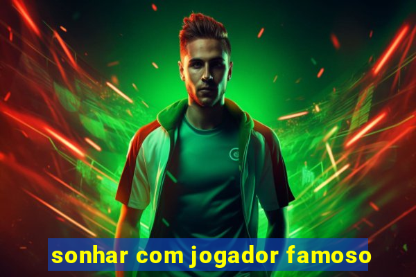 sonhar com jogador famoso